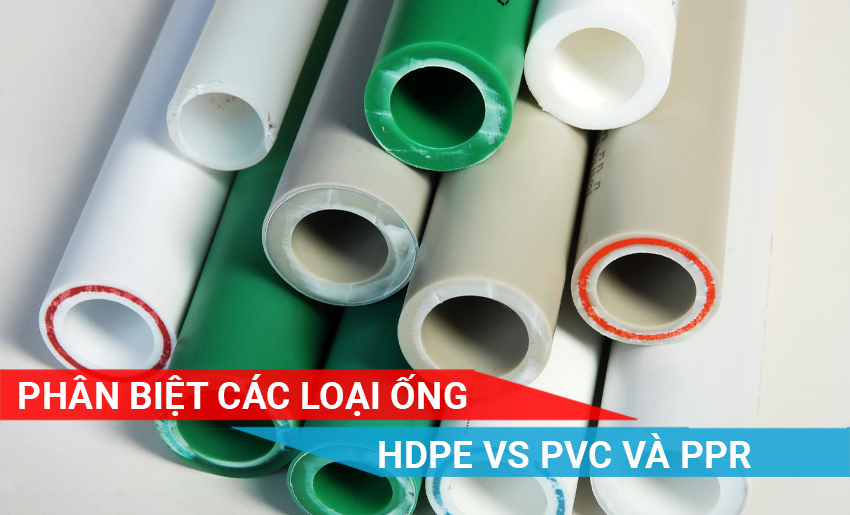 Phân biệt ống nhựa PVC, HDPE và PPR